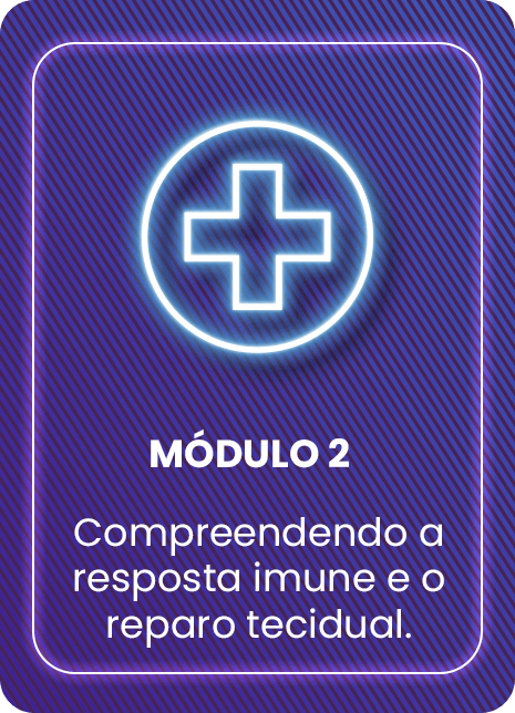 Módulo 2 - Compreendendo a resposta imune e o reparo tecidual.​