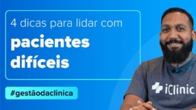 4 dicas para lidar com pacientes difíceis