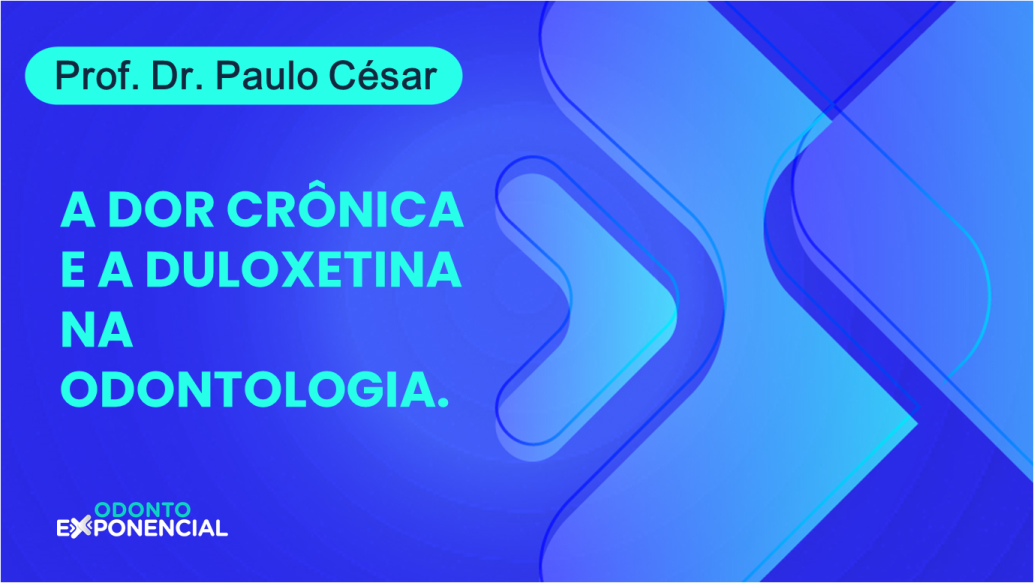 A dor crônica e a Duloxetina na Odontologia