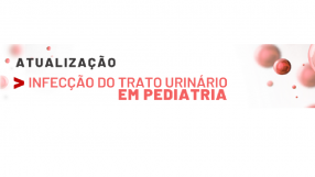 Infecção do Trato Urinário em Pediatria – Existe consenso entre os consensos?