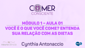 Módulo 01 – Aula 01 – Você é o que você come? Entenda a relação com as dietas | Curso Comer Consciente