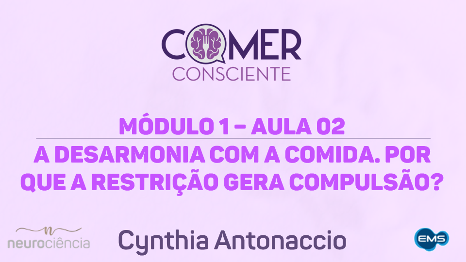 Módulo 01 – Aula 02 – A desarmonia com a comida. Por que a restrição gera compulsão | Curso Comer Consciente