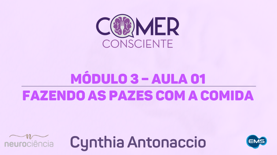 Módulo 03 – Aula 01 – Fazendo as pazes com a comida | Curso Comer Consciente