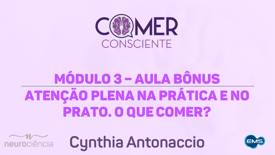 Módulo 03 – Aula Bônus – Atenção plena na prática e no prato. O que comer? | Curso Comer Consciente